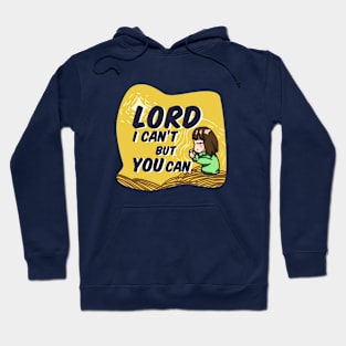 Lord, I can't but You can Hoodie